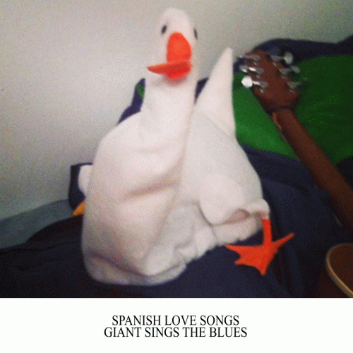Spanish Love Songs : Giant Sings the Blues Spanish Love Songs : Giant Sings the Blues